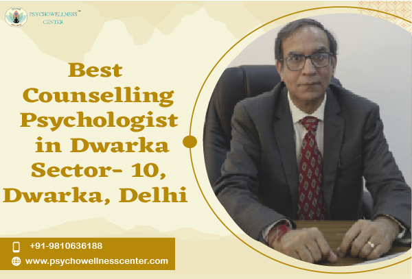 Best Counselling Psychologist in Dwarka Sector 10  Dwarka Delhi